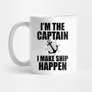 Ship Captain - I'm the  captain I  make  ship  happen Mug